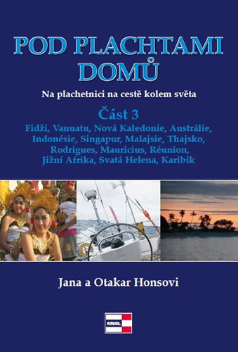 Obrázok Pod plachtami domů - Na plachetnici na cestě kolem světa 3 - Fidži, Vanuatu, Nová Kaledonie, Austrálie, Indonésie, Singapur, Malajsie, Thajsko, Rodrigues, Mauricius, Réunion, Jižní Afrika, Svatá Helena, Karibik