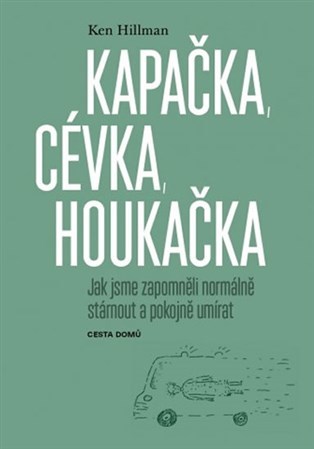 Obrázok Kapačka, cévka, houkačka - Jak jsme zapomněli normálně stárnout a pokojně umírat