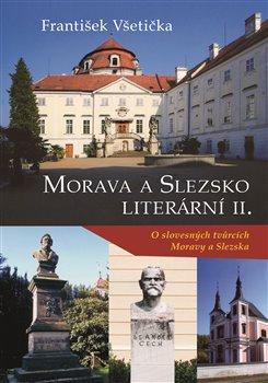 Obrázok Morava a Slezsko literární II. - O slovesných tvůrcích Moravy a Slezska