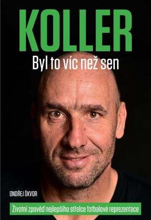 Obrázok Koller: Byl to víc než sen - Životní zpověď nejlepšího střelce fotbalové reprezentace