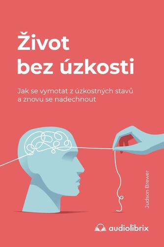 Obrázok Život bez úzkosti / Jak se vymotat z úzkostných stavů a znovu se nadechnout