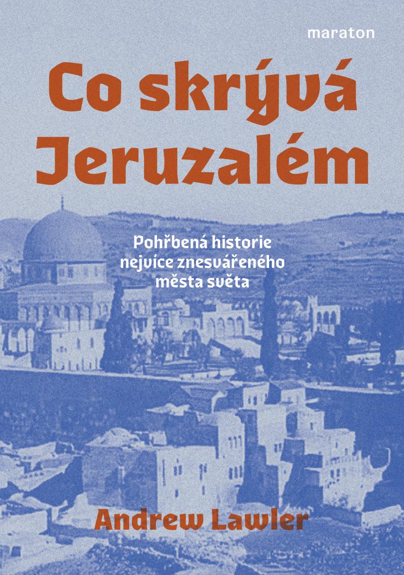 Obrázok Co skrývá Jeruzalém - Pohřbená historie nejvíce znesvářeného města světa
