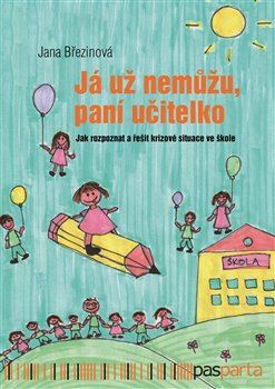 Obrázok Já už nemůžu, paní učitelko - Jak rozpoznat a řešit krizové situace ve škole