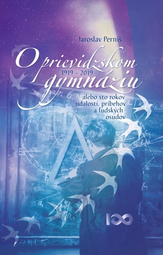 Obrázok O prievidzskom gymnáziu alebo sto rokov udalostí, príbehov a ľudských osudov 1919 – 2019