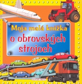 Obrázok Moja malá knižka o obrovských strojoch