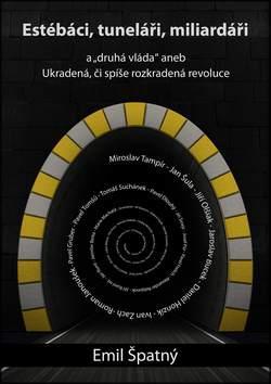 Obrázok Estébáci, tuneláři, miliardáři a..."druhá" vláda aneb Ukradená, či spíše rozkradená revoluce