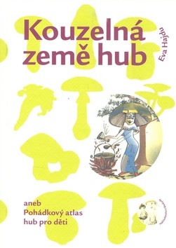 Obrázok Kouzelná země hub aneb Pohádkový atlas hub pro děti