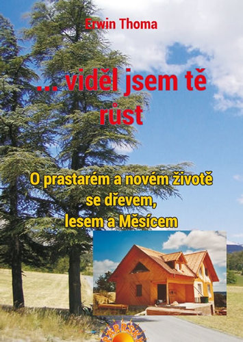 Obrázok ...viděl jsem tě růst - O prastarém a novém životě se dřevem, lesem a Měsícem - 2.vydání