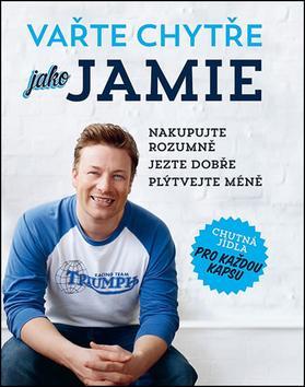 Obrázok Vařte chytře jako Jamie - Nakupujte rozumně, Jezte dobře, Plýtvejte méně