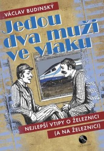 Obrázok Jedou dva muži ve vlaku aneb Nejlepší vtipy o železnici (a na železnici)