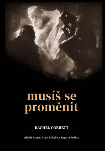 Obrázok Musíš se proměnit - Příběh Rainera Maria Rilkeho a Auguste Rodina