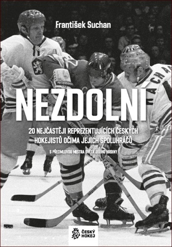 Obrázok Nezdolní - 20 nejčastěji reprezentujících českých hokejistů očima jejich spoluhráčů