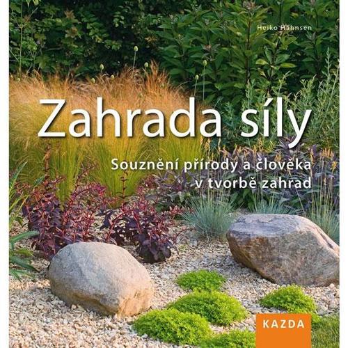 Obrázok Zahrada síly - Souznění přírody a člověka v tvorbě zahrad - 2. vydání