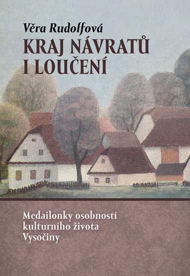 Obrázok Kraj návratů i loučení - Medailonky osobností kulturního života Vysočiny