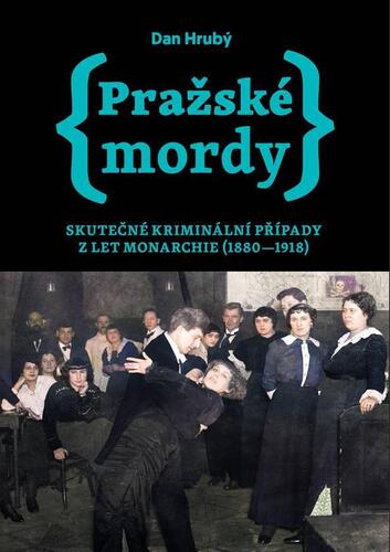 Obrázok Pražské mordy - Skutečné kriminální případy z let monarchie (1880-1918)