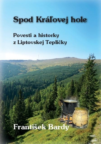 Obrázok Spod Kráľovej Hole - Povesti a historky z Liptovskej Tepličky