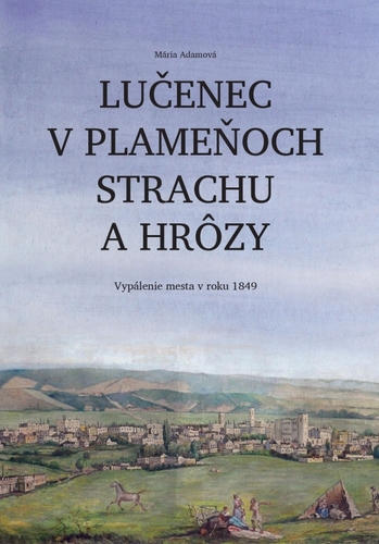 Obrázok Lučenec v plameňoch strachu a hrôzy. Vypálenie mesta v roku 1849