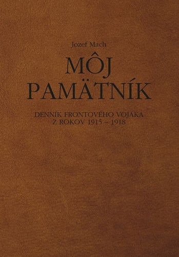 Obrázok Môj pamätník. Denník frontového vojaka z rokov 1915 – 1918