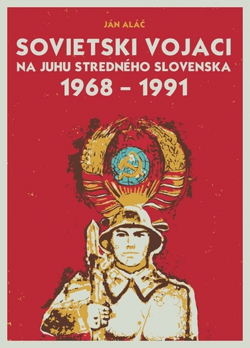 Obrázok Sovietski vojaci na juhu stredného Slovenska 1968 – 1991