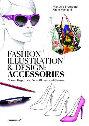 Obrázok Fashion Illustration and Design: Accessories: Shoes, Bags, Hats, Belts, Gloves, and Glasses