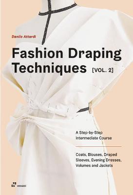 Obrázok Fashion Draping Techniques Vol. 2: A Step-by-Step Intermediate Course; Coats, Blouses, Draped Sleeves, Evening Dresses, Volumes and Jackets